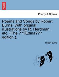 Cover image for Poems & Songs by Robert Burns. with Original Illustrations by R. Herdman, Etc. (the Edina Edition.).