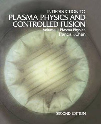 Cover image for Introduction to Plasma Physics and Controlled Fusion: Volume 1: Plasma Physics