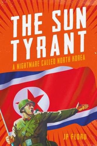 Cover image for Sun Tyrant: A Nightmare Called North Korea