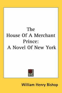 Cover image for The House of a Merchant Prince: A Novel of New York