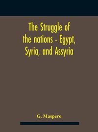 Cover image for The Struggle Of The Nations - Egypt, Syria, And Assyria