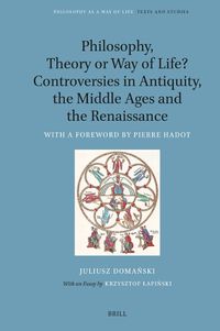 Cover image for Philosophy, Theory or Way of Life? Controversies in Antiquity, the Middle Ages and the Renaissance