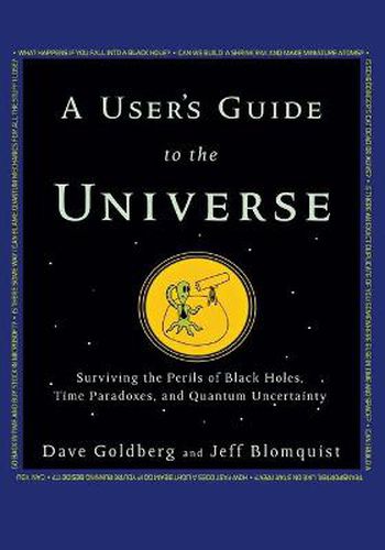 Cover image for A User's Guide to the Universe: Surviving the Perils of Black Holes, Time Paradoxes, and Quantum Uncertainty