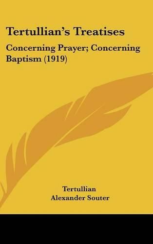 Tertullian's Treatises: Concerning Prayer; Concerning Baptism (1919)