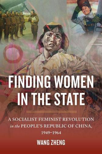 Cover image for Finding Women in the State: A Socialist Feminist Revolution in the People's Republic of China, 1949-1964