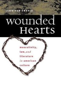 Cover image for Wounded Hearts: Masculinity, Law, and Literature in American Culture