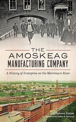 Cover image for The: Amoskeag Manufacturing Company: A History of Enterprise on the Merrimack River