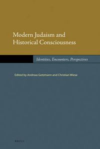 Cover image for Modern Judaism and Historical Consciousness: Identities, Encounters, Perspectives