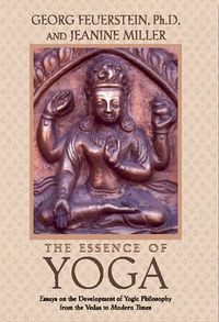 Cover image for The Essence of Yoga: Essays on the Development of Yogic Philosophy from the Vedas to Modern Times