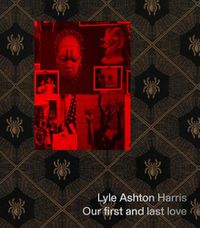 Cover image for Lyle Ashton Harris: Our first and last love