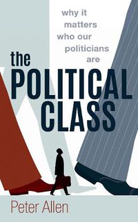 Cover image for The Political Class: Why It Matters Who Our Politicians Are