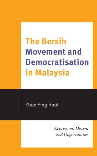 Cover image for The Bersih Movement and Democratisation in Malaysia: Repression, Dissent and Opportunities