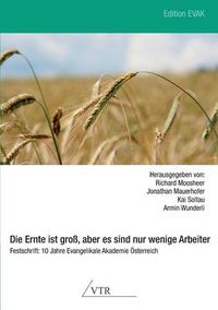 Cover image for Die Ernte Ist Gross, Aber Es Sind Nur Wenige Arbeiter - Festschrift: 10 Jahre Evangelikale Akademie Osterreich