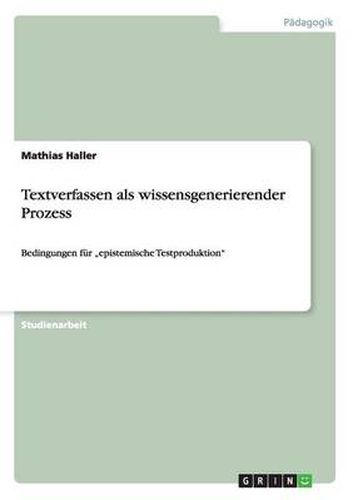 Cover image for Textverfassen als wissensgenerierender Prozess: Bedingungen fur  epistemische Testproduktion