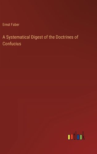 A Systematical Digest of the Doctrines of Confucius