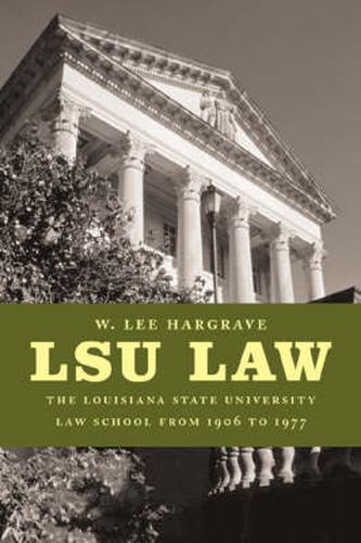 Cover image for LSU Law: The Louisiana State University Law School from 1906 to 1977