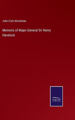 Memoirs of Major-General Sir Henry Havelock