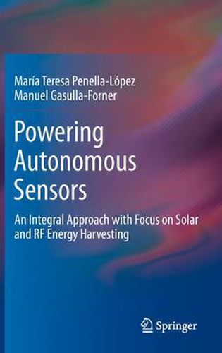 Powering Autonomous Sensors: An Integral Approach with Focus on Solar and RF Energy Harvesting