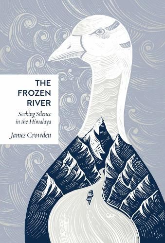 Cover image for The Frozen River: Seeking Silence in the Himalaya