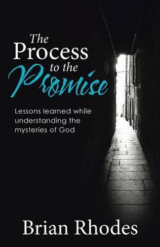 Cover image for The Process to the Promise: Lessons learned while understanding the mysteries of God