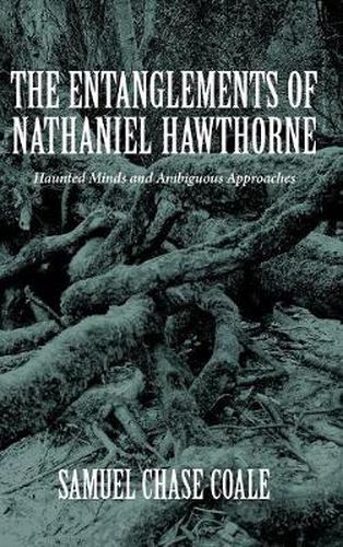 Cover image for The Entanglements of Nathaniel Hawthorne: Haunted Minds and Ambiguous Approaches