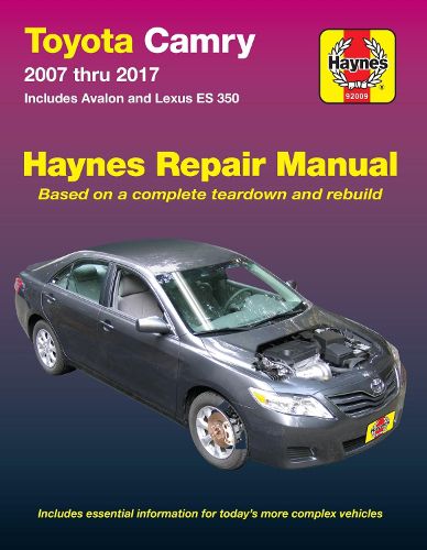 Toyota Camry 2007 Thru 2017 - Includes Avalon and Lexus Es 350: Includes Essential Information for Today's More Complex Vehicles