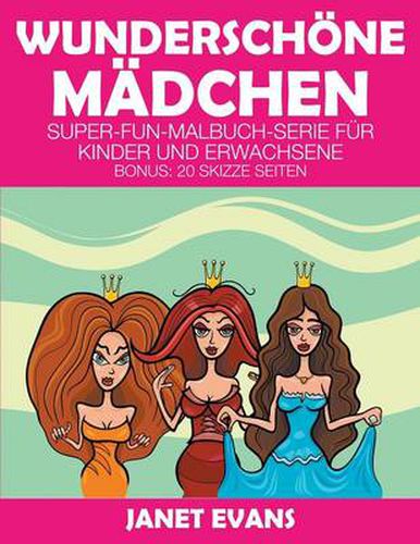 Wunderschoene Madchen: Super-Fun-Malbuch-Serie fur Kinder und Erwachsene (Bonus: 20 Skizze Seiten)