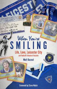 Cover image for When You're Smiling: Life, Love, Leicester City and Football's Greatest Fairytale
