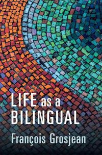 Cover image for Life as a Bilingual: Knowing and Using Two or More Languages