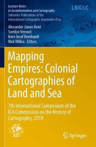 Mapping Empires: Colonial Cartographies of Land and Sea: 7th International Symposium of the ICA Commission on the History of Cartography, 2018