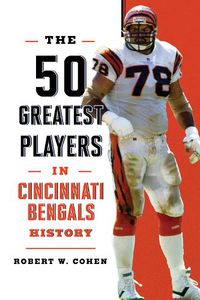 Cover image for The 50 Greatest Players in Cincinnati Bengals History