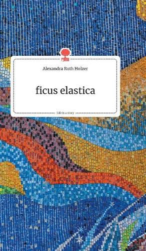 Cover image for ficus elastica. Life is a Story - story.one