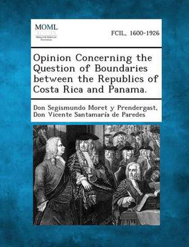 Cover image for Opinion Concerning the Question of Boundaries Between the Republics of Costa Rica and Panama.