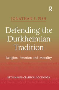 Cover image for Defending the Durkheimian Tradition: Religion, Emotion and Morality