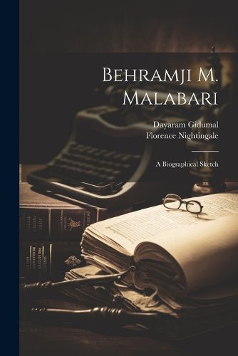 Behramji M. Malabari; a Biographical Sketch