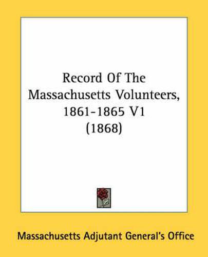 Cover image for Record of the Massachusetts Volunteers, 1861-1865 V1 (1868)