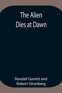 Cover image for The Alien Dies at Dawn