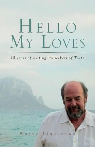 Cover image for Hello My Loves...10 years of writings to seekers of Truth