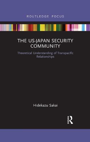 Cover image for The US-Japan Security Community: Theoretical Understanding of Transpacific Relationships