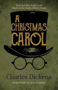 Cover image for A Christmas Carol: Book and Bible Study Guide Based on the Charles Dickens Classic A Christmas Carol