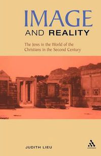 Cover image for Image and Reality: The Jews in the World of the Christians in the Second Century