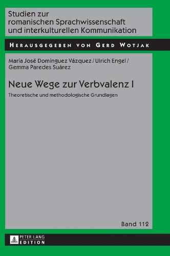 Neue Wege Zur Verbvalenz I: Theoretische Und Methodologische Grundlagen