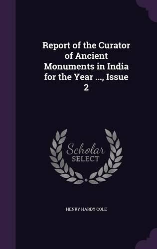 Cover image for Report of the Curator of Ancient Monuments in India for the Year ..., Issue 2