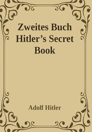 Cover image for Zweites Buch (Secret Book): Adolf Hitler's Sequel to Mein Kamph