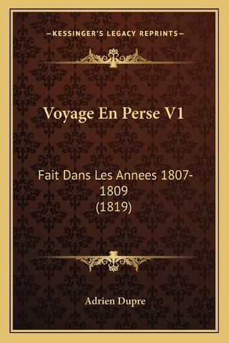 Cover image for Voyage En Perse V1: Fait Dans Les Annees 1807-1809 (1819)