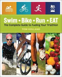 Cover image for Swim, Bike, Run, Eat: The Complete Guide to Fueling Your Triathlon