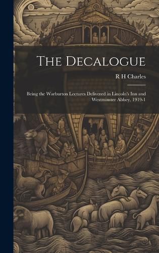 Cover image for The Decalogue; Being the Warburton Lectures Delivered in Lincoln's Inn and Westminster Abbey, 1919-1