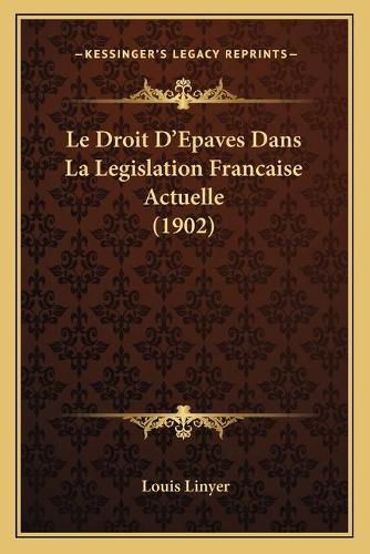 Cover image for Le Droit D'Epaves Dans La Legislation Francaise Actuelle (1902)