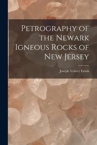 Cover image for Petrography of the Newark Igneous Rocks of New Jersey