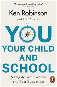 Cover image for You, Your Child and School: Navigate Your Way to the Best Education